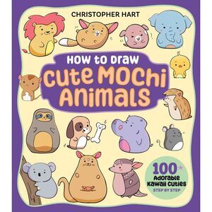How to Draw Cute Mochi Animals: 100 Adorable Kawaii Cuties Step by Step -- Chris